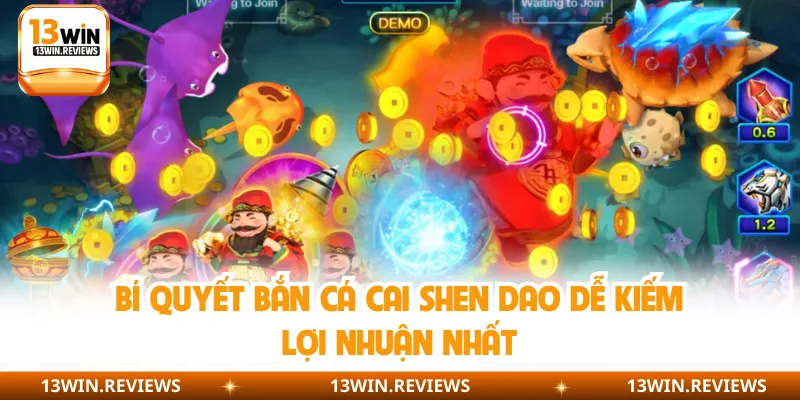 Bí quyết bắn cá Cai Shen Dao dễ kiếm lợi nhuận nhất