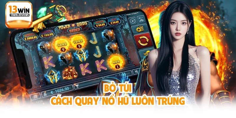 Bỏ túi cách quay nổ hũ luôn trúng