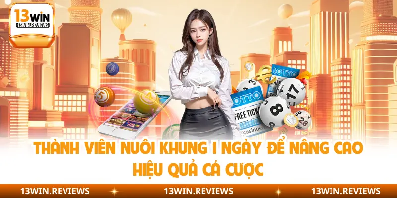 Thành viên nuôi khung 1 ngày để nâng cao hiệu quả cá cược