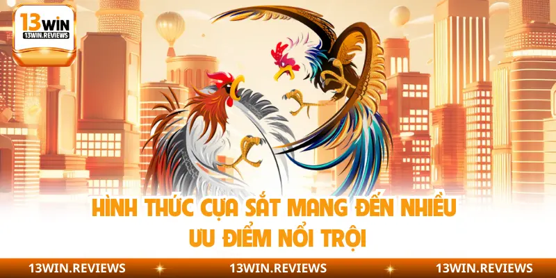 Hình thức cựa sắt mang đến nhiều ưu điểm nổi trội