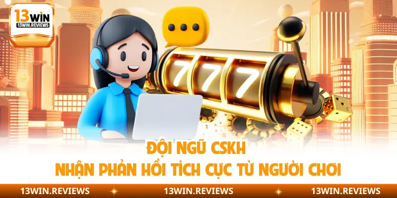 Đội ngũ CSKH nhận phản hồi tích cực từ người chơi