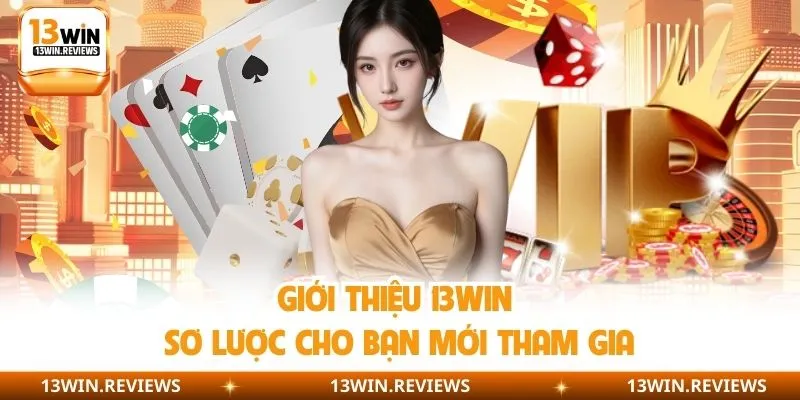 Giới thiệu 13WIN sơ lược cho bạn mới tham gia