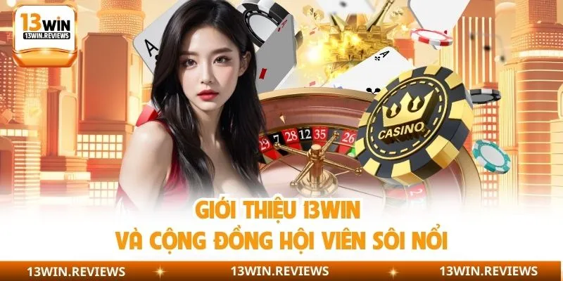 Giới thiệu 13WIN và cộng đồng hội viên sôi nổi