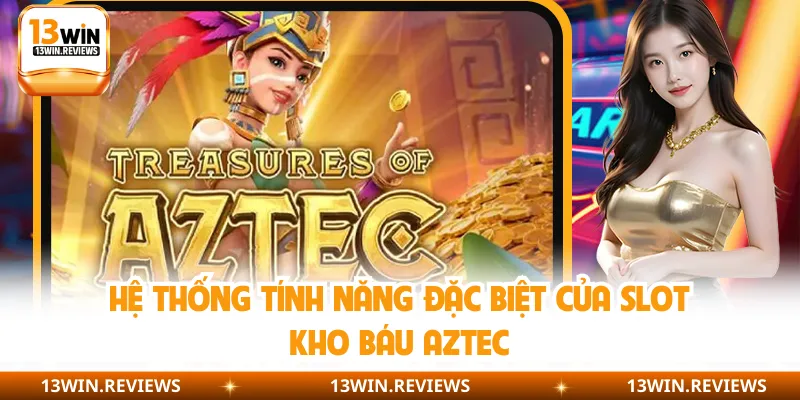 Hệ thống tính năng đặc biệt của slot Kho Báu Aztec