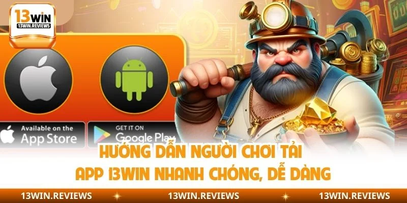 Hướng dẫn người chơi tải app 13WIN nhanh chóng, dễ dàng