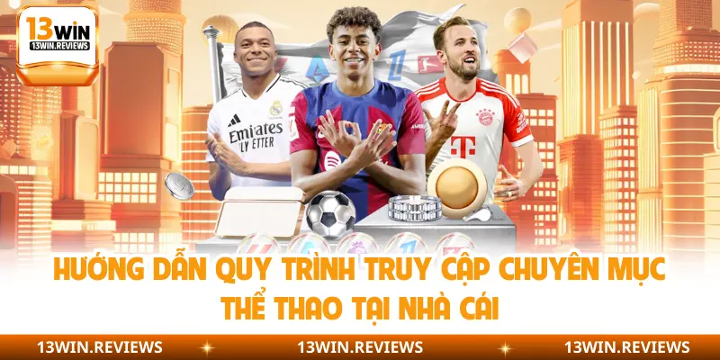 Hướng dẫn quy trình truy cập chuyên mục thể thao tại nhà cái