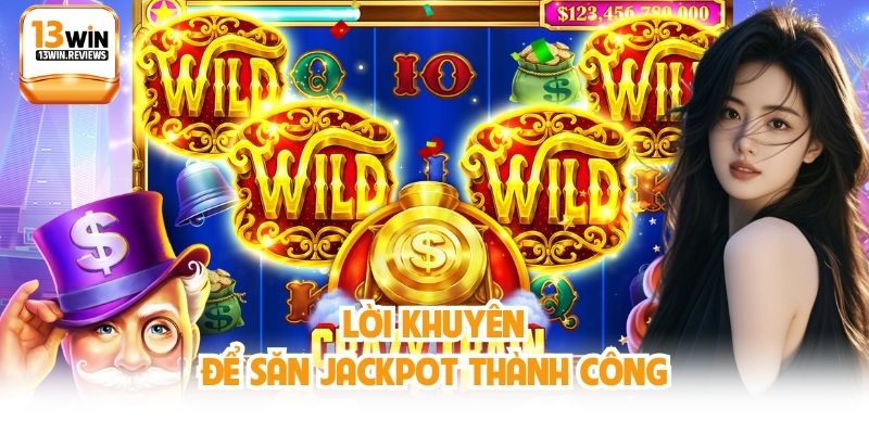 Lời khuyên để săn jackpot thành công