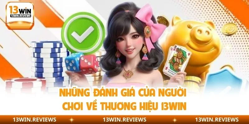 Những đánh giá của người chơi về thương hiệu 13WIN