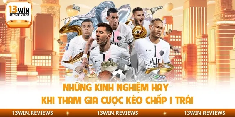 Những kinh nghiệm hay khi tham gia cược kèo chấp 1 trái