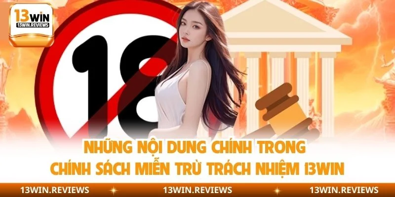Những nội dung chính trong chính sách miễn trừ trách nhiệm 13WIN
