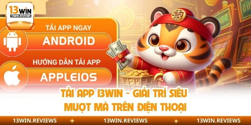 Tải App 13WIN - Giải Trí Siêu Mượt Mà Trên Điện Thoại