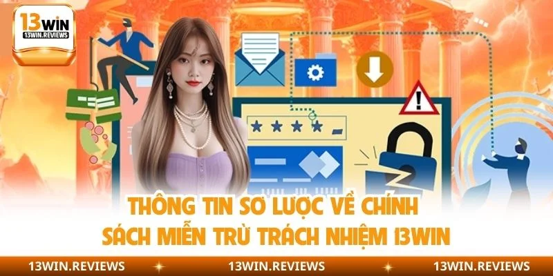 Thông tin sơ lược về chính sách miễn trừ trách nhiệm 13WIN